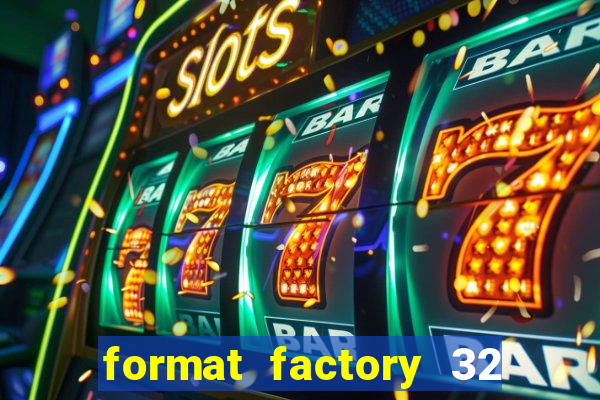 format factory 32 bits windows 7